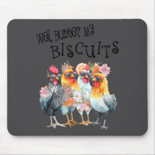 Well Butter My Biscuits Funny Flowers Chicken Sout Mouse Pad