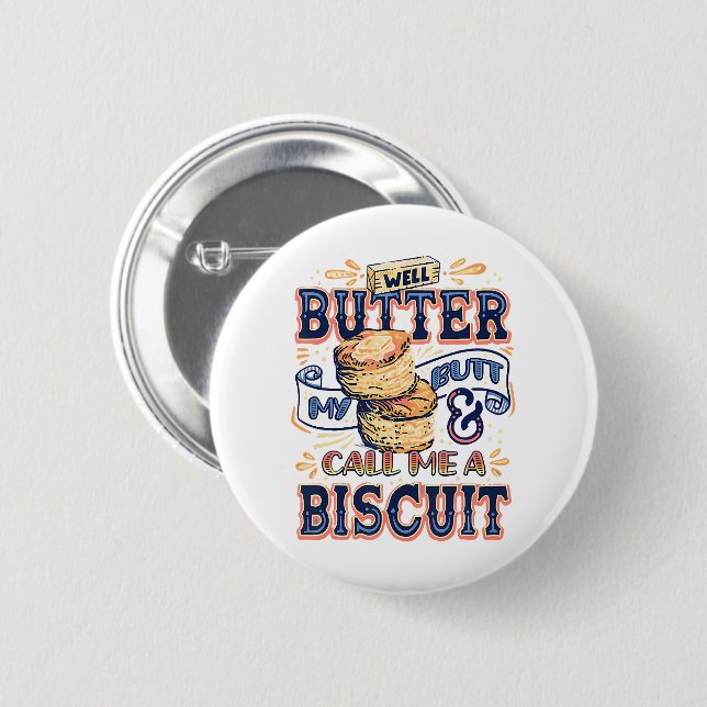 Well Butter My Butt And Call Me A Biscuit 6 Cm Round Badge (Front & Back)