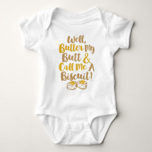 Well Butter My Butt And Call Me A Biscuit Baby Bodysuit