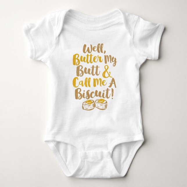 Well Butter My Butt And Call Me A Biscuit Baby Bodysuit (Front)