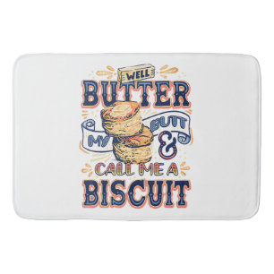 Well Butter My Butt And Call Me A Biscuit Bath Mat