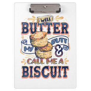 Well Butter My Butt And Call Me A Biscuit Clipboard