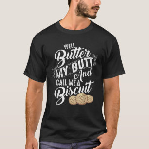 Well Butter My Butt And Call Me A Biscuit Funny Gi T-Shirt