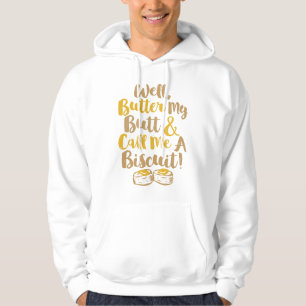 Well Butter My Butt And Call Me A Biscuit Hoodie