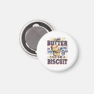 Well Butter My Butt And Call Me A Biscuit Magnet