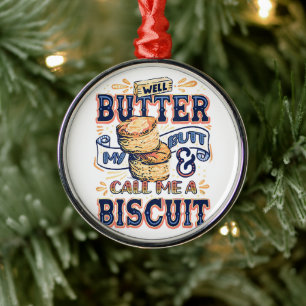 Well Butter My Butt And Call Me A Biscuit Metal Ornament