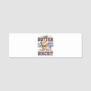 Well Butter My Butt And Call Me A Biscuit Name Tag