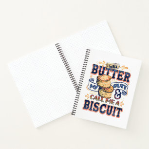 Well Butter My Butt And Call Me A Biscuit Notebook