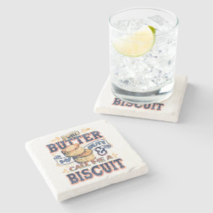 Well Butter My Butt And Call Me A Biscuit Stone Coaster