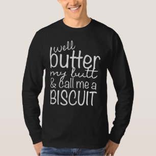 Well Butter My Butt And Call Me A Biscuit T-Shirt