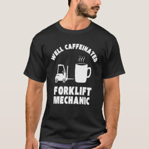 Well Caffeinated Funny Forklift Mechanic T-Shirt