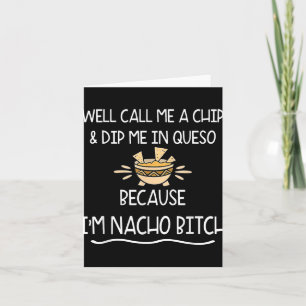 Well Call Me A Chip &amp; Dip Me In Queso Because  Card