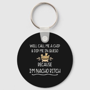 Well Call Me A Chip &amp; Dip Me In Queso Because  Key Ring