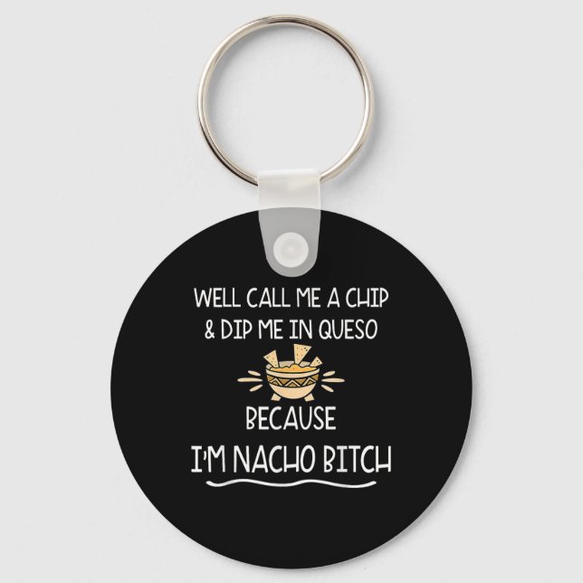 Well Call Me A Chip &amp; Dip Me In Queso Because  Key Ring (Front)