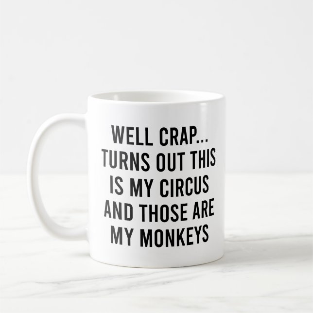 Well Crap Turns Out This Is My Circus Monkeys Coffee Mug (Left)