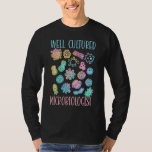 Well Cultured Microbiologist Science Microbiology  T-Shirt<br><div class="desc">Well Cultured Microbiologist Science Microbiology Scientist 1</div>