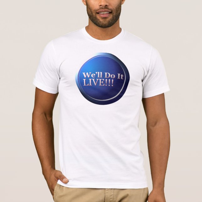 We'll Do It Live T-Shirt (Front)