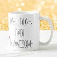 Well Done Dad Funny Quote Fathers Day Humour Tea
