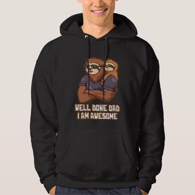 Well Done Dad I Am Awesome Parents Daddy Mom Dad F Hoodie (Front)