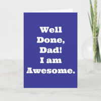 Well Done Dad Im Awesome | Funny Quote