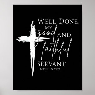 Well Done Good And Faithful Servant Christian Bibl Poster