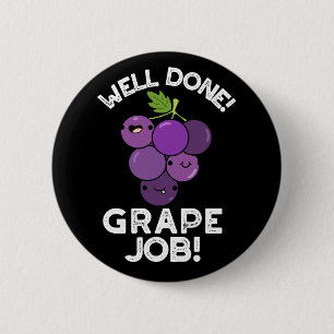 Well Done Grape Job Positive Fruit Pun Dark BG 6 Cm Round Badge