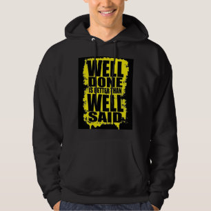 Well Done is Better Than Well Said” Motivational B Hoodie