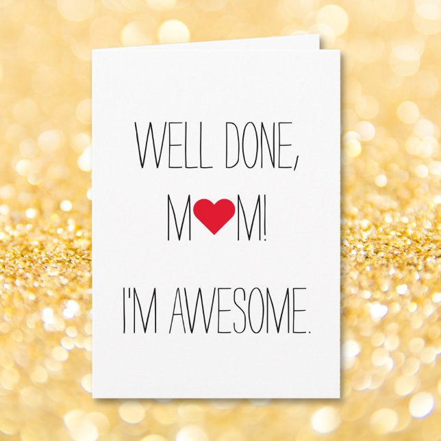 Well Done Mum Im Awesome | Funny Mothers Day Card (Well Done Mom Im Awesome | Funny Mothers Day Card)