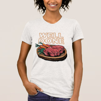 Well Done Steak Joke Food Lover T-Shirt