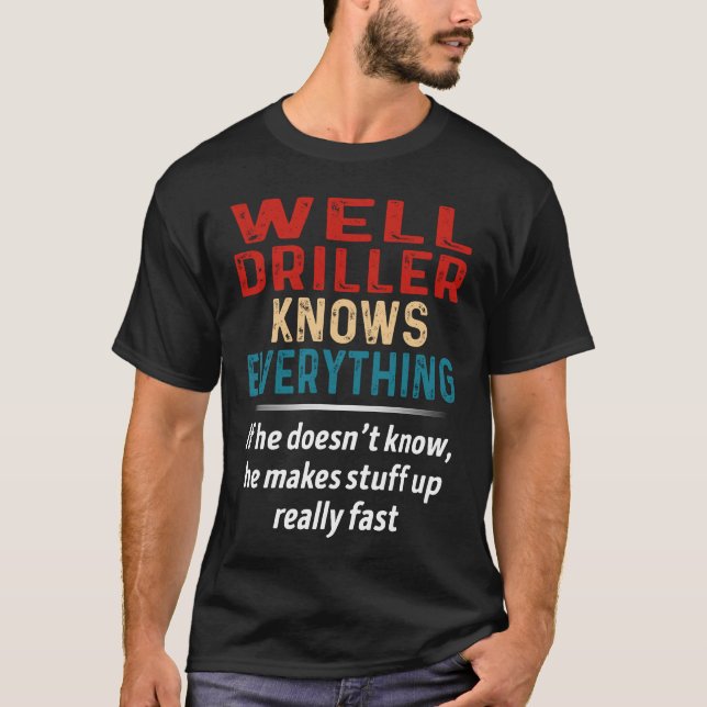 Well Driller Knows Everything T-Shirt (Front)