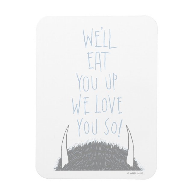 We'll Eat You Up We Love You So! - Blue Magnet (Vertical)