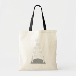 We'll Eat You Up We Love You So! Tote Bag