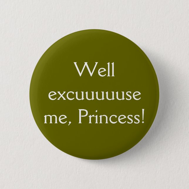 Well excuuuuuse me, Princess!- The Button! 6 Cm Round Badge (Front)