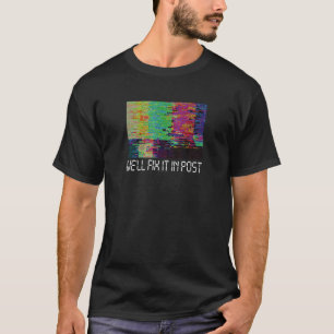 We'll Fix It In Post Cinematographer Video Editor T-Shirt