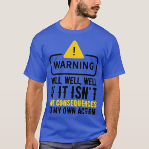Well Funny Actions Humour Hilarious Consequences 2 T-Shirt