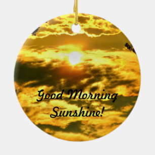 Well Good Morning Sunshine Ceramic Ornament