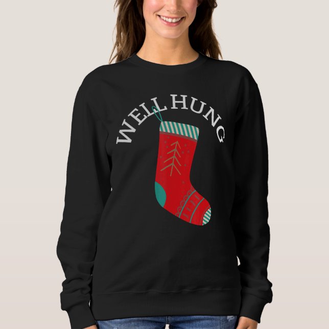 Well Hung Christmas Stocking  Sarcastic Sweatshirt (Front)