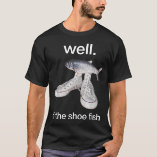 Well If The Shoe T-Shirt