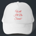 Well I'll Be Saved Christian Trucker Hat<br><div class="desc">This Christian cap says Well I'll Be Saved in a red font that can be changed to words of your own. The red stands for the Blood of Christ.</div>