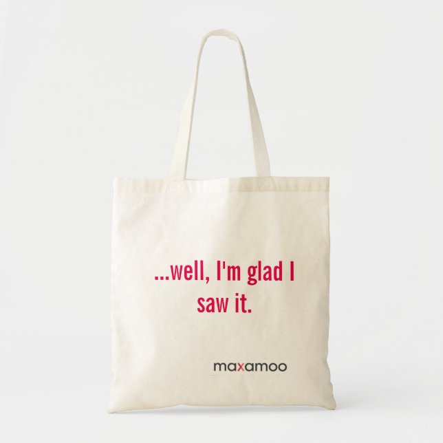 Well I'm Glad I Saw It tote Bag (Front)