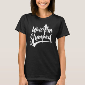 Well I'm Stumped Amputation Amputee T-Shirt