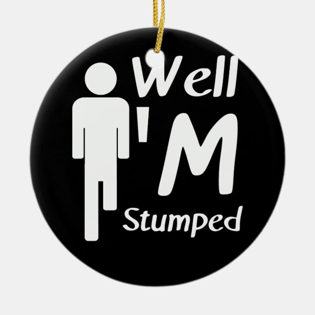 Well I'm Stumped Funny Amputee Ceramic Ornament (Front)