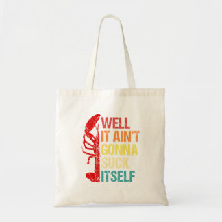 Well It AinT Gonna Suck Itself Cajun Crawfish Boil Tote Bag