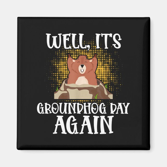 Well, Its Groundhog Day Again Cool Groundhog Lover Magnet (Front)