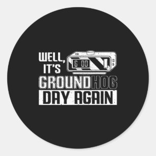 Well Its Groundhog Day Again Funny Groundhog Day  Classic Round Sticker