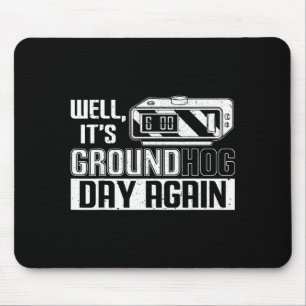 Well Its Groundhog Day Again Funny Groundhog Day  Mouse Pad