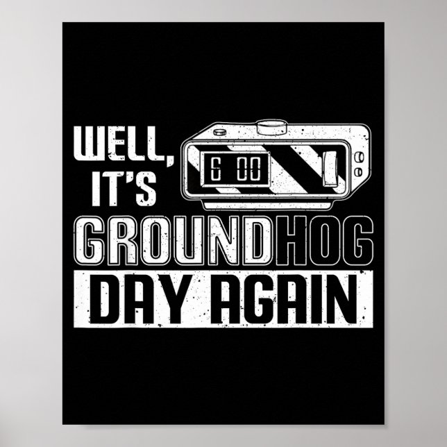 Well Its Groundhog Day Again Funny Groundhog Day  Poster (Front)
