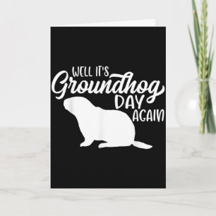 Well Its Groundhog Day Again Funny Happy Groundhog Card