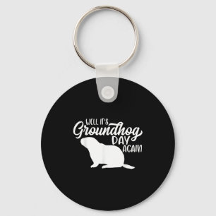 Well Its Groundhog Day Again Funny Happy Groundhog Key Ring
