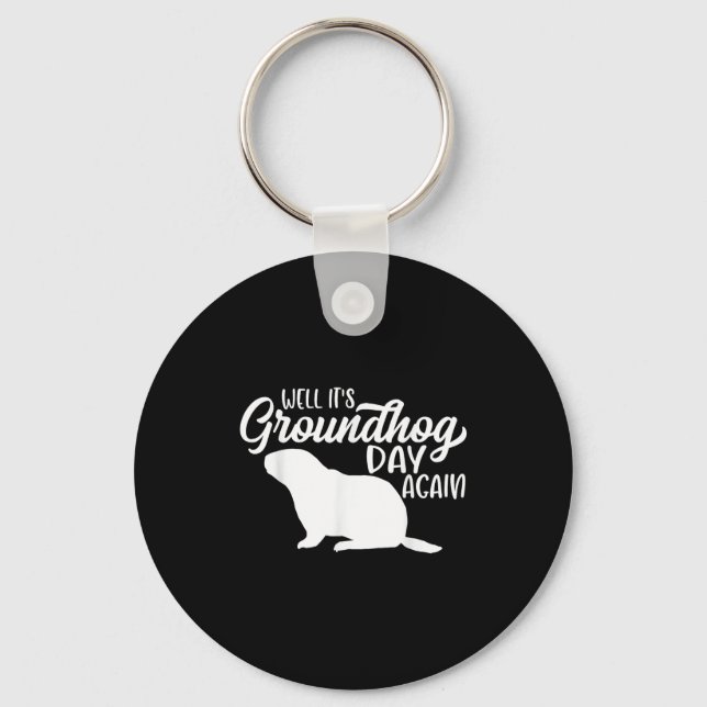 Well Its Groundhog Day Again Funny Happy Groundhog Key Ring (Front)